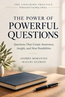 The Power of Powerful Questions: Questions That Create Awareness, Insight, and New Possibilities (The Coaching Practice) B0HKHB9SJW Book Cover