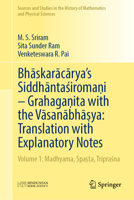 Bhaskaracarya's Siddhantasiroma?i – Grahaga?ita with the Vasanabha?ya: Translation with Explanatory Notes: Volume 1: Madhyama, Spa??a, Triprasna ... History of Mathematics and Physical Sciences) 9819592941 Book Cover