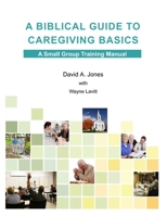 A Biblical Guide to Caregiving Basics 130427375X Book Cover