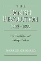 The Danish Revolution, 1500-1800: An Ecohistorical Interpretation 0521030439 Book Cover