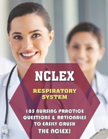 NCLEX Respiratory System: 105 Nursing Practice Questions and Rationales to EASILY Crush the NCLEX! B09GJMLHWS Book Cover