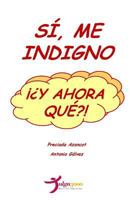 Si, me indigno, ¡¿Y ahora que?! 1530798434 Book Cover