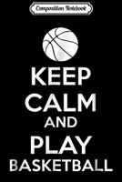 Composition Notebook: Keep Calm And Play Basketball Journal/Notebook Blank Lined Ruled 6x9 100 Pages 1702201775 Book Cover