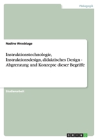 Instruktionstechnologie, Instruktionsdesign, didaktisches Design - Abgrenzung und Konzepte dieser Begriffe 364091953X Book Cover