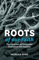 Roots of Our Faith: The Abstract of Principles Explained and Applied 1774840421 Book Cover
