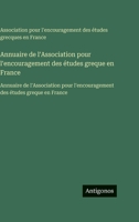 Annuaire de l'Association pour l'encouragement des études greque en France: Annuaire de l'Association pour l'encouragement des études greque en France (French Edition) 3563758646 Book Cover