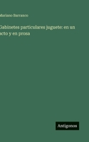 Gabinetes particulares juguete: en un acto y en prosa (Spanish Edition) 3563582920 Book Cover