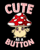 Cute As a Button: Adorable Cute As a Button Smiling Happy Mushroom Pun 2020-2021 Weekly Planner & Gratitude Journal (110 Pages, 8" x 10") Blank ... Moments of Thankfulness & To Do Lists 1675940541 Book Cover