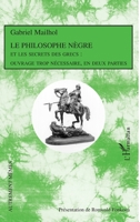 Le Philosophe Nègre: Et les secrets des Grecs : ouvrage trop nécessaire, en deux parties (Autrement Mêmes) (French Edition) 2296052428 Book Cover