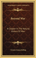 Beyond War: A Chapter in the Natural History of Man 0548320012 Book Cover