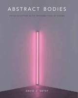 Abstract Bodies: Sixties Sculpture in the Expanded Field of Gender 030019675X Book Cover