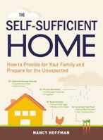 The Self-Sufficient Home: How to Provide for Your Family and Prepare for the Unexpected 1440581282 Book Cover