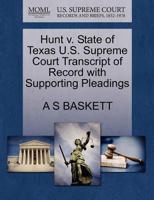 Hunt v. State of Texas U.S. Supreme Court Transcript of Record with Supporting Pleadings 1270234226 Book Cover