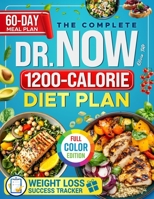 The Complete Dr. Now 1200-Calorie Diet Plan: Affordable, Tasty & Effortless Recipes with Structured Guidance to Help You Lose Weight, Take Control of Your Health, and Reclaim Your Shape. B0DWXLNLM5 Book Cover