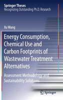 Energy Consumption, Chemical Use and Carbon Footprints of Wastewater Treatment Alternatives: Assessment Methodology and Sustainability Solutions 9811359822 Book Cover