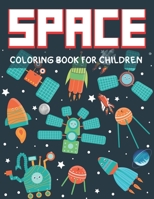 Space Coloring Book for Children: Explore, Fun with Learn and Grow, Fantastic Outer Space Coloring with Planets, Astronauts, Space Ships, Rockets and UFOs, (Kids Activity Book) Science & Technology lo 1676989382 Book Cover