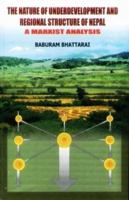 The Nature of Underdevelopment and Regional Structure of Nepal: A Marxist Analysis 8187392398 Book Cover