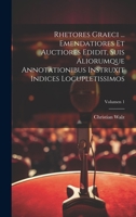 Rhetores graeci ... Emendatiores et auctiores edidit, suis aliorumque annotationibus instruxit indices locupletissimos; Volumen 1 1020493445 Book Cover