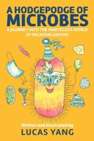 A Hodgepodge of Microbes: A Journey into the Marvelous World of Microorganisms B0FPTF2F7G Book Cover