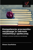 Kompetencje pracownika socjalnego w zakresie rehabilitacji spolecznej 6203293768 Book Cover