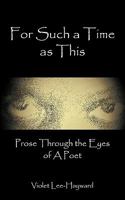 For Such a Time as This: Prose Through the Eyes of a Poet 1438967632 Book Cover