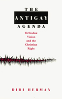 The Antigay Agenda: Orthodox Vision and the Christian Right 0226327647 Book Cover