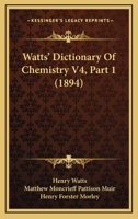 Watts' Dictionary Of Chemistry V4, Part 1 1168164702 Book Cover