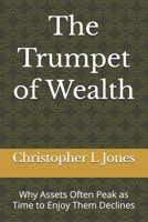 The Trumpet of Wealth: Why Assets Often Peak as Time to Enjoy Them Declines B0HFTZ8WRV Book Cover