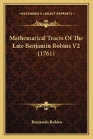 Mathematical Tracts Of The Late Benjamin Robins V2 1120001145 Book Cover