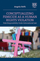 Conceptualizing Femicide as a Human Rights Violation: State Responsibility Under International Law null Book Cover
