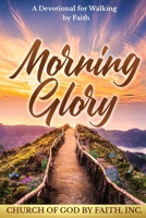 Morning Glory: A Devotional for Walking by Faith 0979771765 Book Cover
