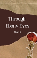 Through Ebony Eyes B0DTQC9PMS Book Cover