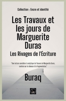 Les Travaux et les jours de Marguerite Duras: Les Rivages de l'Écriture (Encre Et Identité Portraits Littéraires) (French Edition) B0GWLQGGD3 Book Cover