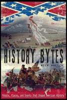 History Bytes: 37 People, Places, and Events That Shaped American History 1329219201 Book Cover