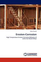Erosion-Corrosion: High Temperature Erosion-Corrosion Behavior of some Iron Based Alloys 384843489X Book Cover