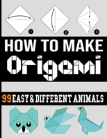 how make origami: origami easy 99 different animals /origami book for adult/origami book for kids easy/origami book for kids ages 9-12/origami book ... book for beginners/origami book for teens B08Q6SQXLZ Book Cover