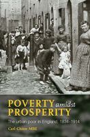 Poverty Amidst Prosperity: The Urban Poor in England, 1834 1914 1859361269 Book Cover