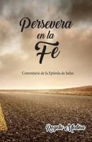 Persevera en la Fe: Comentario de la epistola de Judas 1983818542 Book Cover