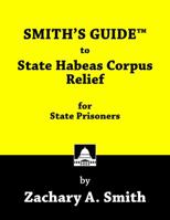 Smith's Guide to State Habeas Corpus Relief for State Prisoners 0989592464 Book Cover