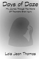 Days of Daze: My Journey Through the World of Traumatic Brain Injury 0991074920 Book Cover