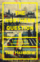 The Northern Question: A Political History of the North-South Divide 1786634066 Book Cover