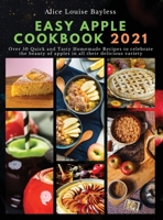 Easy Apple Cookbook 2021: Over 50 Quick and Tasty Homemade Recipes to celebrate the beauty of apples in all their delicious variety 1802161686 Book Cover