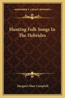 Hunting Folk Songs in the Hebrides 1432630393 Book Cover