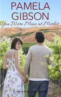 You Were Mine at Merlot: A Love in Wine Country Novel 0997688505 Book Cover