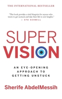 Super Vision: An Eye-Opening Approach to Getting Unstuck B0BZB7XFJ7 Book Cover