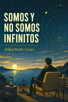SOMOS Y NO SOMOS INFINITOS (Spanish Edition) B0F3HMZWJR Book Cover