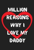 Million Reasons Why I Love My Daddy: Funny Valentines Day Gift For Her Best Valentines Day Gifts for Him Cute Valentines Day Gifts for Girlfriend Hilarious Best Gag Gifts for Boyfriend or Girlfriend U B084FZYDW7 Book Cover