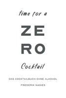Zero: Dein Cocktailbuch ohne Alkohol: Alkoholfreie Cocktails für deine Hausbar (Cocktailkunst für die Hausbar) B0GNMGZJY6 Book Cover