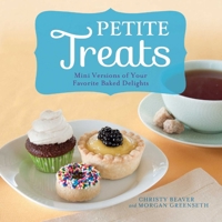 Petite Treats: Adorably Delicious Versions of All Your Favorites from Scones, Donuts, and Cupcakes to Brownies, Cakes, and Pies 1612431119 Book Cover
