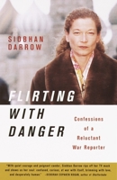 Flirting with Danger: Confessions of a Reluctant War Reporter 038572134X Book Cover